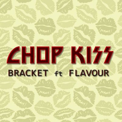Bracket - Chop Kiss ft Flavour.mp3